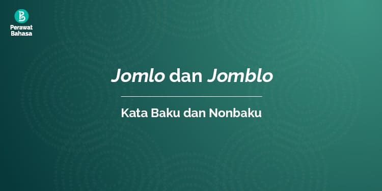 Bentuk Baku dan Nonbaku Jomlo dan Jomblo — Gambar©MW